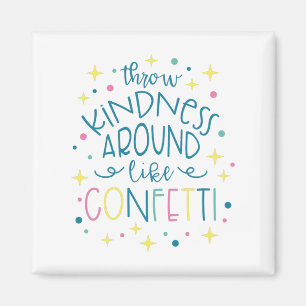 Throw Kindness Like Confetti Magnet