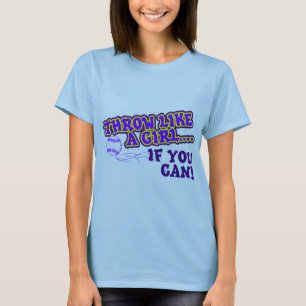 Throw Like A Girl if You Can T-Shirt