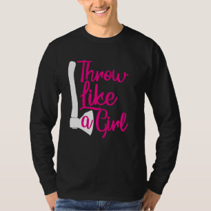 Throw Like A Girl Womans Funny Axe Throwing T-Shirt