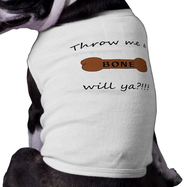 Throw Me A Bone...will ya!?! Shirt (Back)