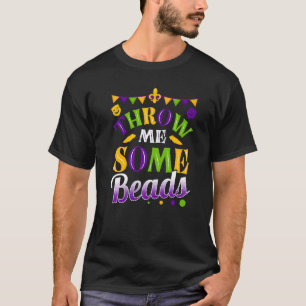 Throw Me Some Beads Mardi Gras New Orleans Louisia T-Shirt