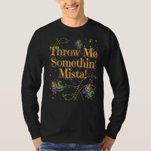 Throw Me Somethin Mista Mardi Gras Beads Mask New  T-Shirt