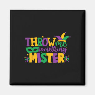 Throw Me Something Mister2 Magnet