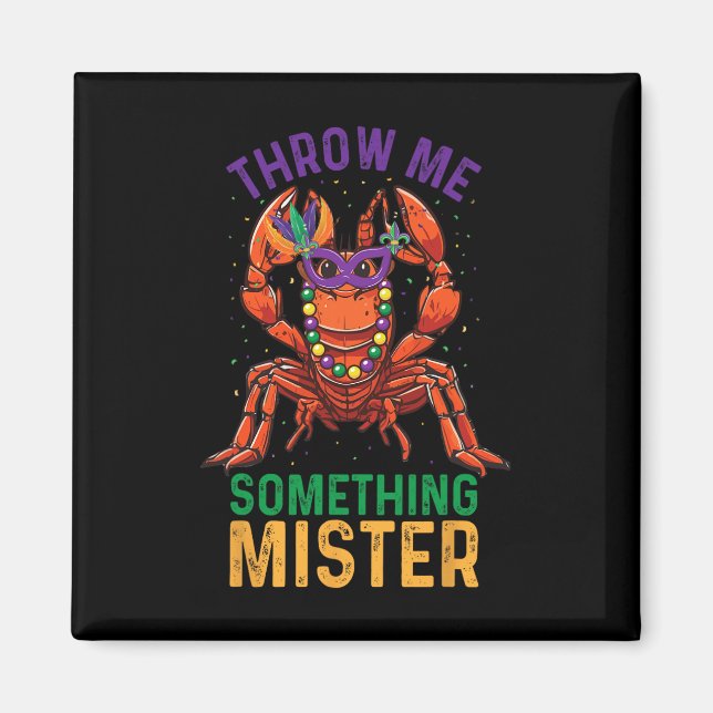 Throw Me Something Mister Funny Crayfish Mardi Gra Magnet (Front)