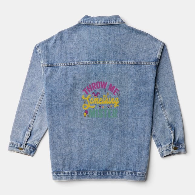 Throw me Something Mister Funny Mardi Gras Gift Denim Jacket (Back)