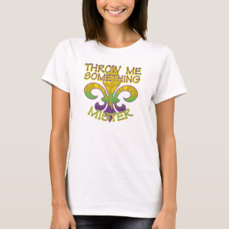 Throw Me Something Mister T-Shirt