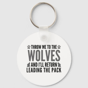 Throw Me To The Wolves Key Ring
