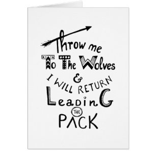 Throw me to the wolves! Motivational quote