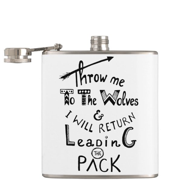 Throw me to the wolves! Motivational quote Hip Flask (Opened)