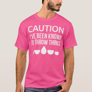 Throw Pots Ceramics Artist Funny T-Shirt