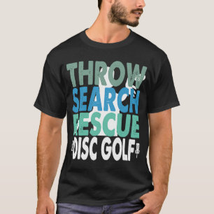 Throw Search Rescue Disc Golf Frisbee Golfing Quot T-Shirt