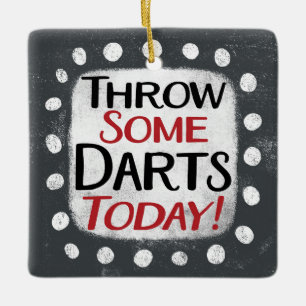 Throw Some Darts Today Ornament