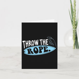 Throw The Rope Funny Wakesurfing Boat Wake Surf Bo Card