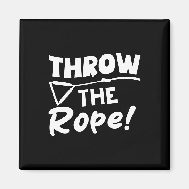 Throw The Rope! Wake Surf Boating Funny  Magnet (Front)