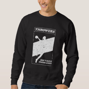 Throwers Don't Have Finish Lines Javelin Shot Put  Sweatshirt