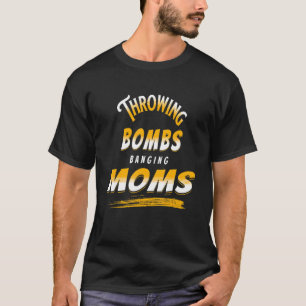 Throwing Bombs Banging Moms  Football 29 T-Shirt