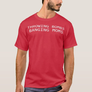 Throwing Bombs Banging Moms Funny Football957 T-Shirt