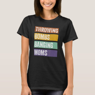 Throwing Bombs Banging Moms T-Shirt