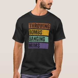 Throwing Bombs Banging Moms T-Shirt