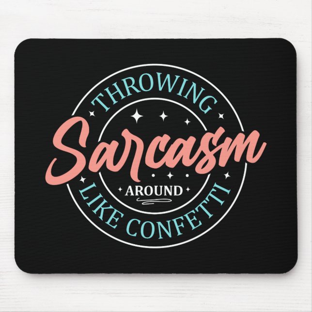 Throwing Sarcasm Around Like Confetti MousePad (Front)