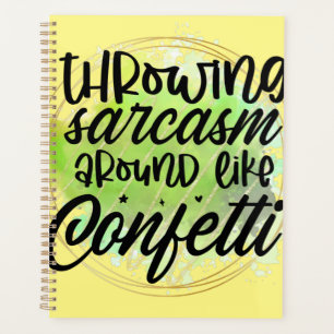 throwing sarcasm around like confetti planner