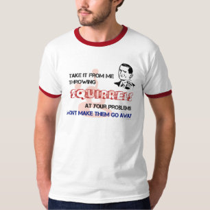 Throwing Squirrels At Your Problems T-Shirt