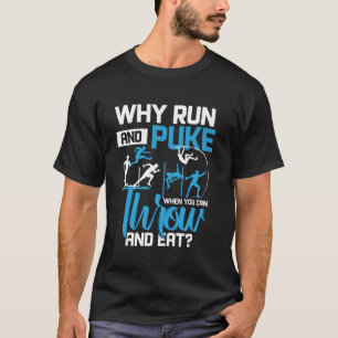 Throwing Track And Field Why Run And Puke Thrower T-Shirt