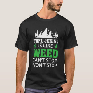 Thru Hiking is like weed Can't Stop Outdoor Campin T-Shirt