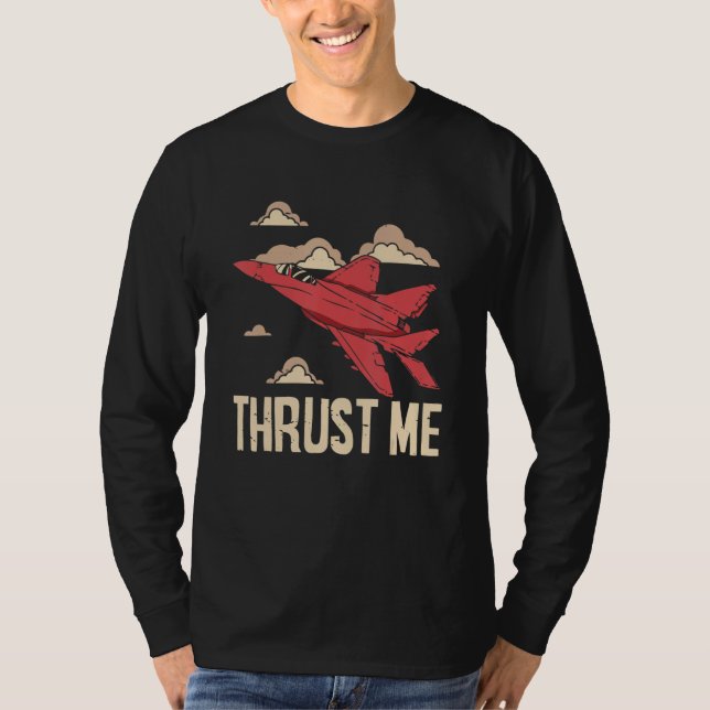 Thrust Me Fighter Jet Pilot Aviator Aviation Airpl T-Shirt (Front)