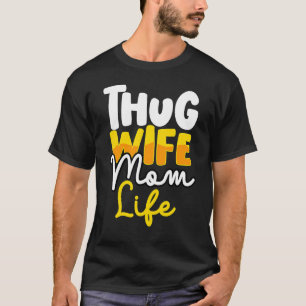Thug Wife Mum Life Gangsta Mama Mother's Day Quot T-Shirt