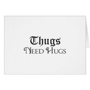 Thugs need hugs
