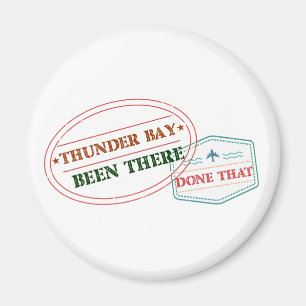 Thunder Bay Been there done that Magnet