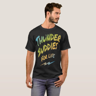 Thunder Buddies For Life T-Shirt