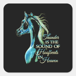 Thunder Is The Sound Of Hoofbeats In Heaven Square Sticker