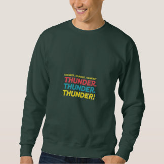 Thunder. Thunder. Thunder! Sweatshirt
