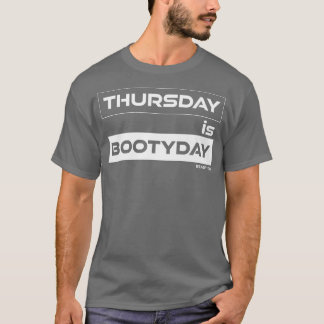 Thursday is BootydayButt Thursday Gym Motivation F T-Shirt