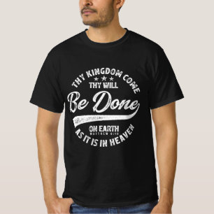 Thy Kingdom Come Thy Will Be Done - Matthew 6:10 T-Shirt