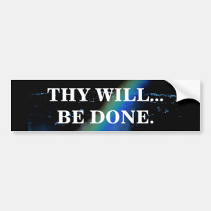 THY WILL BE DONE BUMPER STICKER