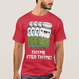 Thyme After Thyme Cute Herb Pun T-Shirt