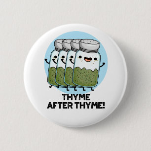 Thyme After Thyme Funny Herb Pun 6 Cm Round Badge