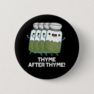 Thyme After Thyme Funny Herb Pun Dark BG 6 Cm Round Badge