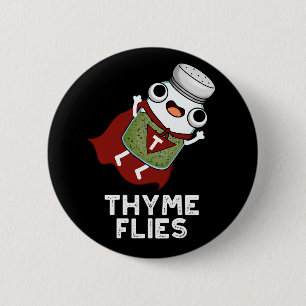 Thyme Flies Funny Herb Pun Dark BG 6 Cm Round Badge