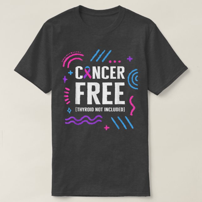 Thyroid Cancer Awareness Cancer Free Thyroid Not I T-Shirt (Design Front)