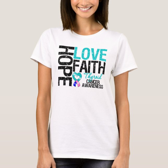 Thyroid Cancer Hope Love Faith T-Shirt (Front)