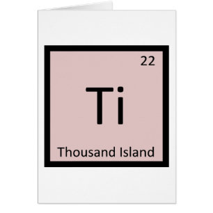 Ti - Thousand Island Chemistry Periodic Table