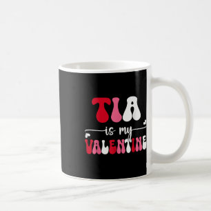 Tia Is My Valentine Funny Valentines Day Family Ma Coffee Mug