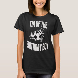 Tia Of The Birthday Boy Soccer Ball Team Bday Part T-Shirt