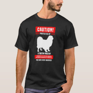 Tibetan Mastiff Warning Protected By T-Shirt