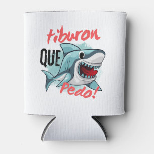TIBURON SAY QUE PEDO, SHARK, WHATS GOING ON CAN COOLER