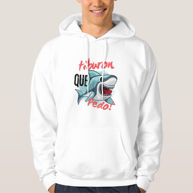TIBURON SAY QUE PEDO, SHARK, WHATS GOING ON HOODIE (Front)